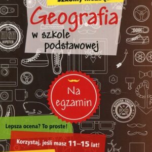 Szkolny niezbędnik Geografia w szkole podstawowej. Na egzamin