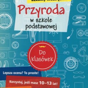 Szkolny niezbędnik Przyroda w szkole podstawowowej. Do klasówek