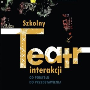 Szkolny teatr interakcji. Od pomysłu do...