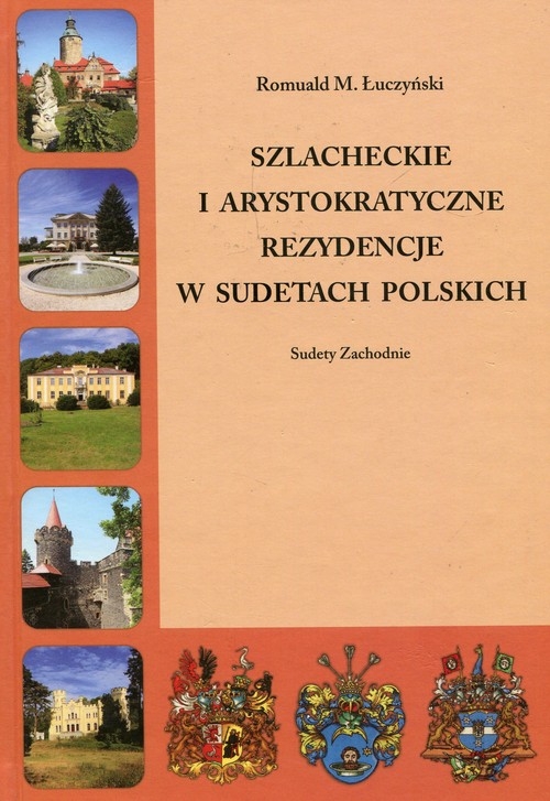 Szlacheckie i arystokratyczne rezydencje w Sudetach Polskich. Sudety Zachodnie