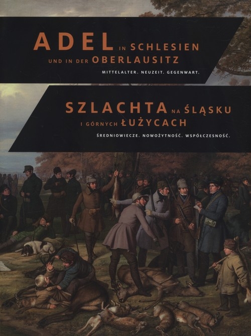 Szlachta na Śląsku i Górnych Łużycach. Średniowiecze. Nowożytność. Współczesność. Adel in Schlesien und in der Oberlausitz. Mittelalter.