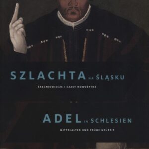 Szlachta na Śląsku. Średniowiecze i czasy nowożytne. Adel in Schlesien