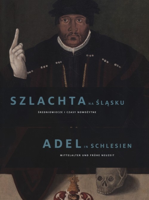 Szlachta na Śląsku. Średniowiecze i czasy nowożytne. Adel in Schlesien