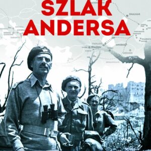 Szlak Anders 1 Anders i jego armia. Kronika niezwykłego marszu przez trzy kontynenty