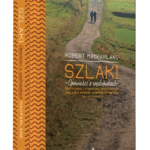 Szlaki. Opowieści o wędrówkach