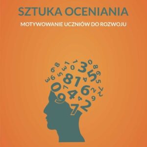 Sztuka oceniania Motywowanie uczniów do rozwoju