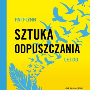 Sztuka odpuszczania Jak zamieniłem panikę na starcie w sukces na mecie