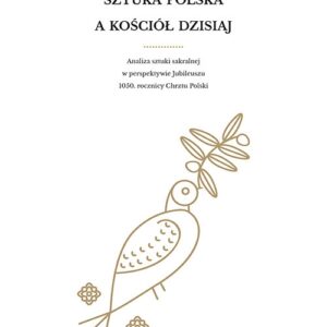 Sztuka polska a Kościół dzisiaj. Analiza sztuki sakralnej w perspektywie Jubileuszu 1050. rocznicy