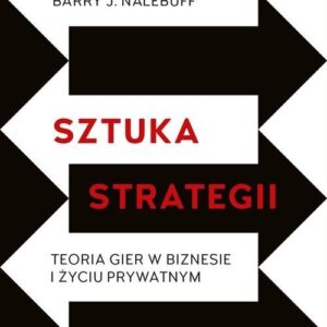 Sztuka strategii. Teoria gier w biznesie i życiu prywatnym