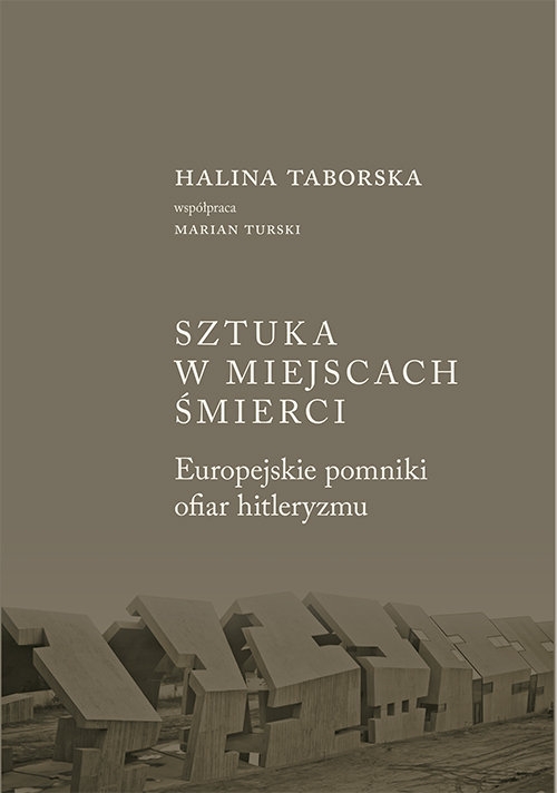 Sztuka w miejscach śmierci. Europejskie pomniki ofiar hitleryzmu