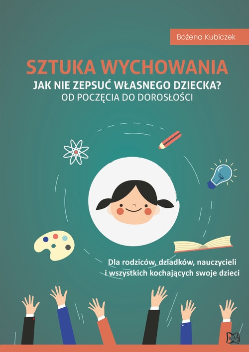 Sztuka wychowania Jak nie zepsuć własnego dziecka