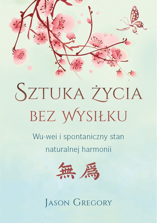 Sztuka życia bez wysiłku. WU-wei i spontaniczny stan naturalnej harmonii