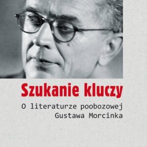 Szukanie kluczy. O literaturze poobozowej Gustawa Morcinka