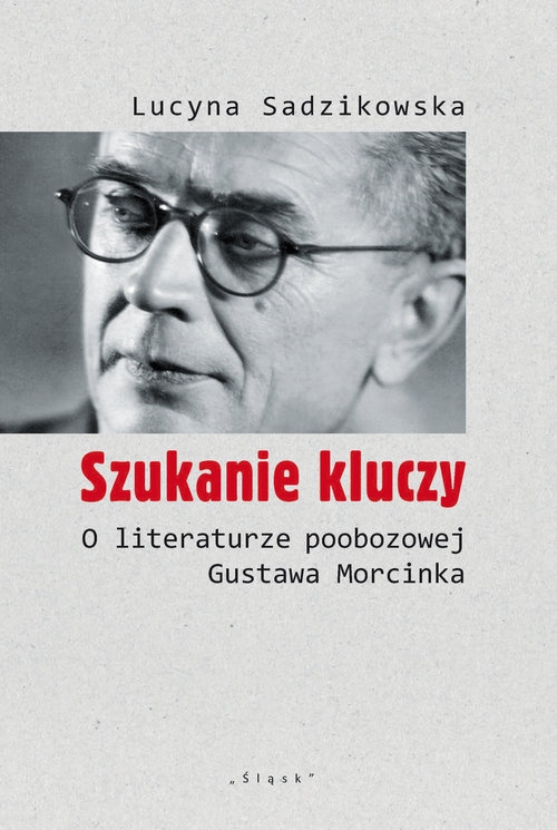 Szukanie kluczy. O literaturze poobozowej Gustawa Morcinka