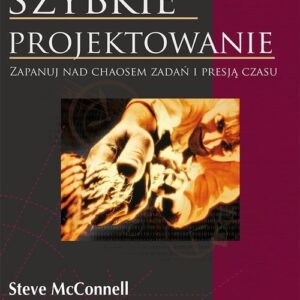 Szybkie projektowanie. Zapanuj nad chaosem zadań i presją czasu