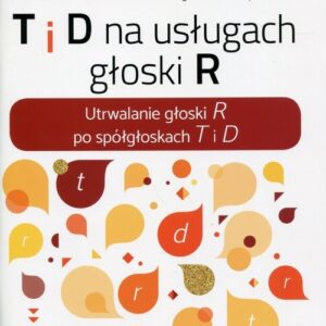 T i D na usługach głoski R. Utrwalanie głoski R po spółgłoskach T i D