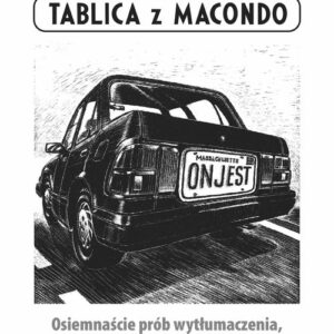 Tablica z Macondo. Osiemnaście prób wytłumaczenia, po co i dlaczego się pisze