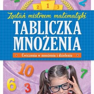 Tabliczka mnożenia w klasach 1-3 Zostań mistrzem matematyki
