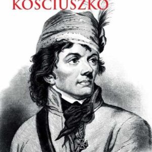 Tadeusz Kościuszko. Polski i amerykański bohater