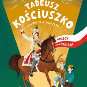 Tadeusz Kościuszko Wakacje z wodzem
