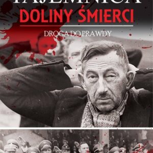 Tajemnica Doliny Śmierci.. Droga do prawdy Fordon - Bydgoszcz 1939-2018
