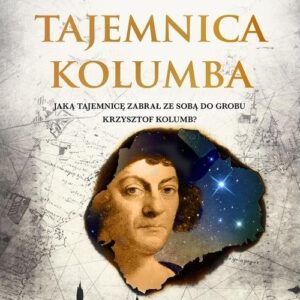 Tajemnica Kolumba. Jaką tajemnicę zabrał ze sobą do grobu Krzysztof Kolumb?
