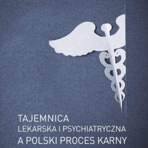 Tajemnica lekarska i psychiatryczna a polski proces karny