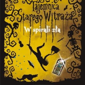 Tajemnica Starego Witraża T.5 W spirali zła