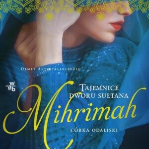 Tajemnice dworu sułtana. Księga 4. Mihrimah. Córka odaliski