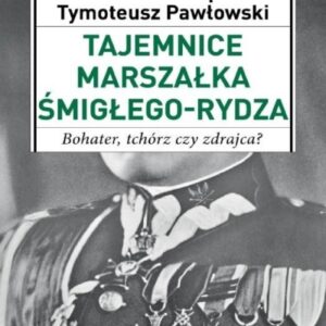 Tajemnice Marszałka Śmigłego-Rydza