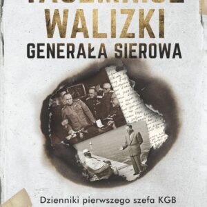 Tajemnice walizki generała Sierowa. Dzienniki pierwszego szefa KGB