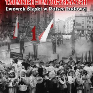 Tajemnice Ziem Odzyskanych Lwówek Śląski w Polsce Ludowej