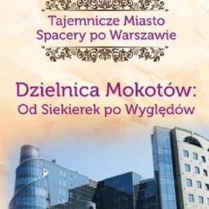 Tajemnicze miasto 10 Dzielnica Mokotów Od Siekierek po Wyględów / CM