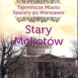 Tajemnicze miasto. Stary Mokotów / Ciekawe Miejsca