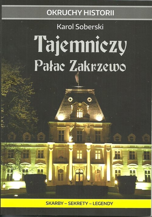 Tajemniczy Pałac Zakrzewo. Skarby - sekrety - legendy