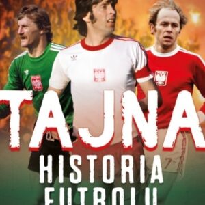 Tajna historia futbolu. Służby, afery i skandale