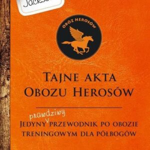 Tajne akta obozu herosów. Jedyny prawdziwy przewodnik po obozie treningowym dla herosów