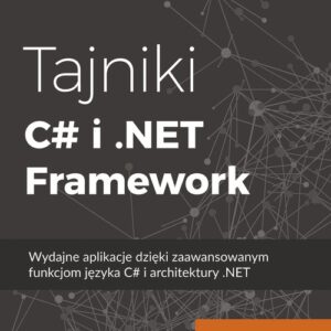 Tajniki C# i .NET Framework   . Wydajne aplikacje dzięki zaawansowanym funkcjom języka C# i architektury .NET