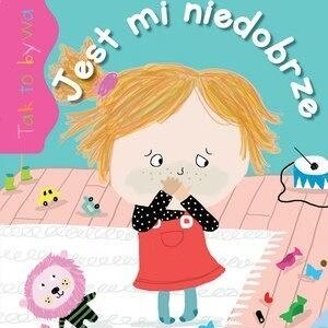 Tak to bywa. Jest mi niedobrze