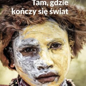 Tam, gdzie kończy się świat. Opowieści z ...