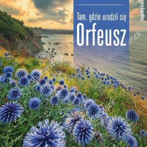 Tam, gdzie urodził się Orfeusz