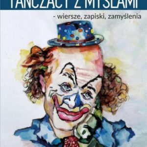 Tańczący z myślami- wiersze, zapiski, zamyślenia