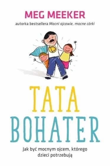 Tata bohater. Jak być mocnym ojcem, którego...