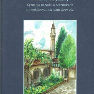 Tatarzy Krymscy. Sytuacja narodu w warunkach zmieniajacych się państwowości