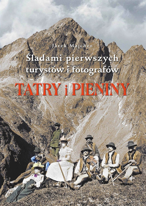 Tatry i Pieniny. Szlakami pierwszych turystów i fotografów