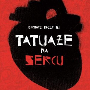 Tatuaże na sercu. Potęga bezgranicznego miłosierdzia