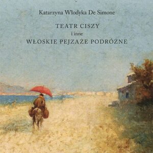 Teatr ciszy i inne włoskie pejzaże podróżne