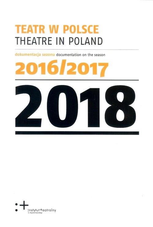 Teatr w Polsce 2018. Dokumentacja sezonu 2016/2017