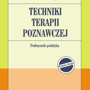 Techniki terapii poznawczej Podręcznik praktyka