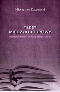 Tekst międzykulturowy. O przemianach literatury emigracyjnej